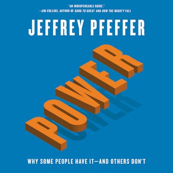 Power: Why Some People Have It—and Others Don't - Jeffrey Pfeffer