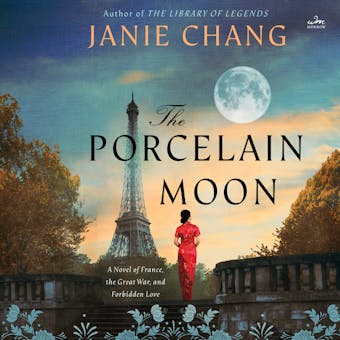 The Porcelain Moon: A Novel of France, the Great War, and Forbidden Love - Janie Chang