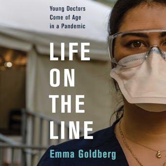Life on the Line: Young Doctors Come of Age in a Pandemic - undefined