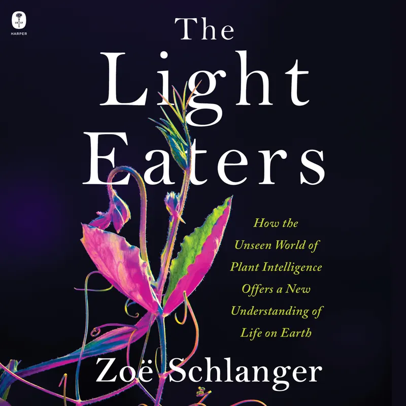 4.6The Light Eaters : How the Unseen World of Plant Intelligence Offers a New Understanding of Life on EarthZoë Schlanger