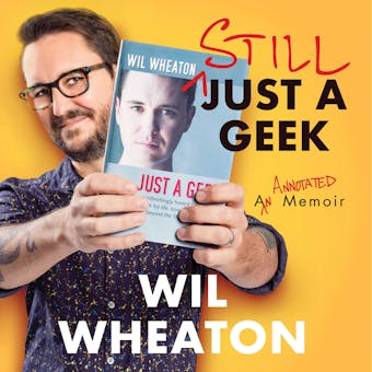 Still Just a Geek: An Annotated Memoir - Wil Wheaton