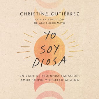 I Am Diosa \ Yo soy Diosa (Spanish edition): Un viaje de profunda sanación, amor propio y regreso al alma - Christine Gutierrez