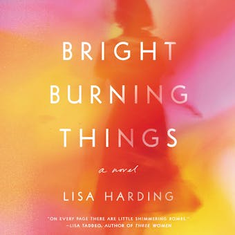 Bright Burning Things: A Novel - undefined