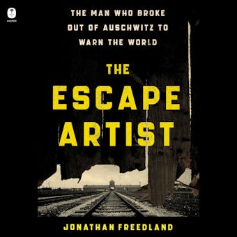 The Escape Artist: The Man Who Broke Out of Auschwitz to Warn the World - undefined