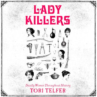 Lady Killers: Deadly Women Throughout History - Tori Telfer