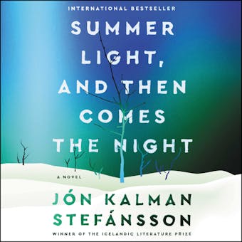 Summer Light, and Then Comes the Night: A Novel - Jon Kalman Stefansson