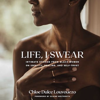 Life, I Swear: Intimate Stories from Black Women on Identity, Healing, and Self-Trust - undefined
