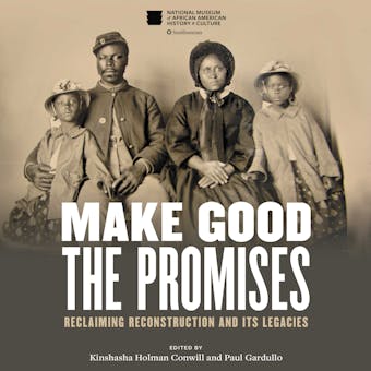 Make Good the Promises: Reclaiming Reconstruction and Its Legacies - undefined