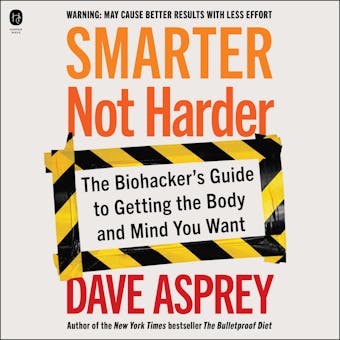 Smarter Not Harder: The Biohacker's Guide to Getting the Body and Mind You Want - undefined