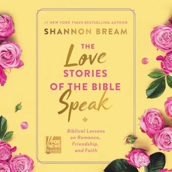The Love Stories of the Bible Speak: Biblical Lessons on Romance, Friendship, and Faith - Shannon Bream