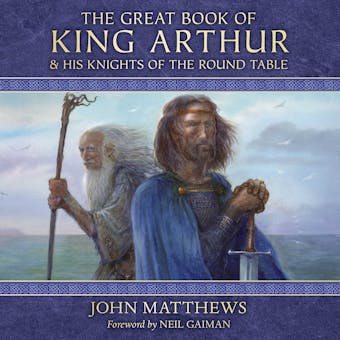 The Great Book of King Arthur: and His Knights of the Round Table - John Matthews