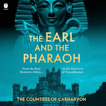 The Earl and the Pharaoh: From the Real Downton Abbey to the Discovery of Tutankhamun - The Countess of Carnarvon The Countess of Carnarvon