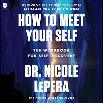 How to Meet Your Self: The Workbook for Self-Discovery - Dr. Nicole LePera