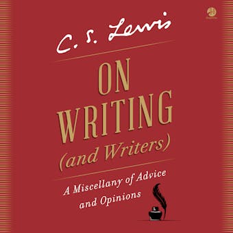 On Writing (and Writers): A Miscellany of Advice and Opinions - C. S. Lewis
