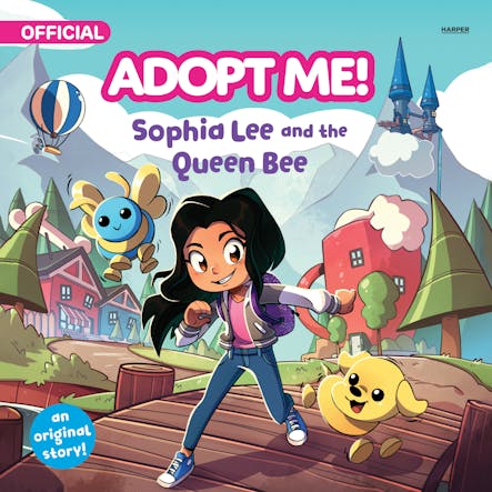 Adopt Me!: Sophia Lee And The Queen Bee : An Original Novel