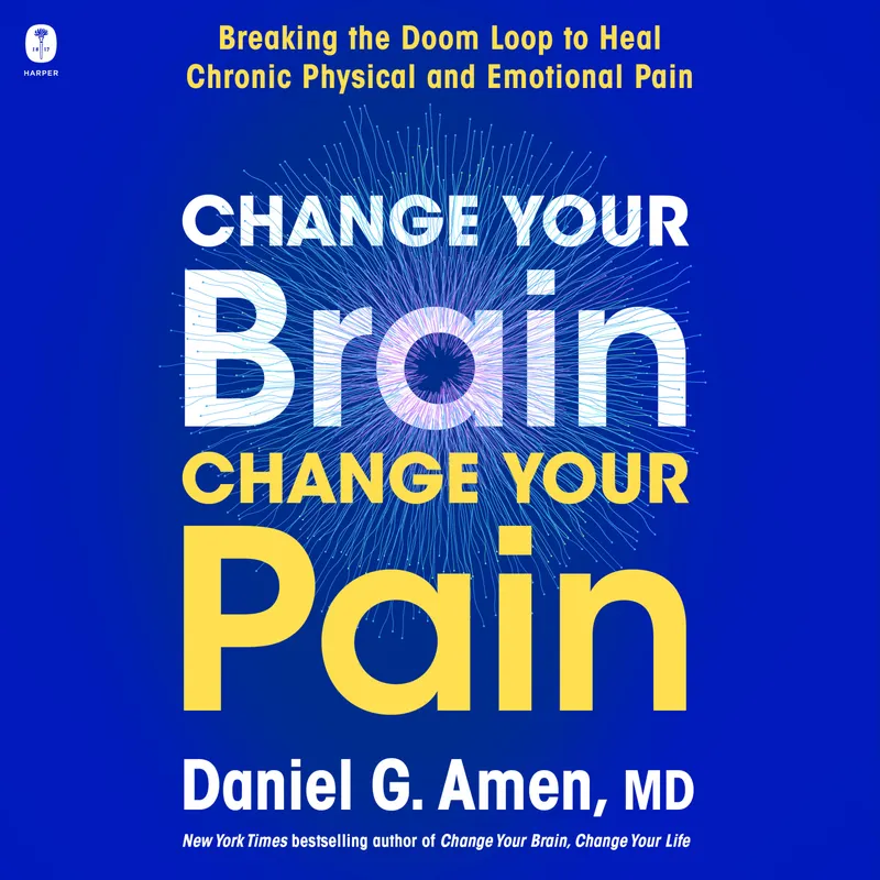 Change Your Brain, Change Your Pain : Breaking the Doom Loop to Heal Chronic Physical and Emotional Pain – Ljudbok – Dr. Daniel Amen – ISBN 9780063426726