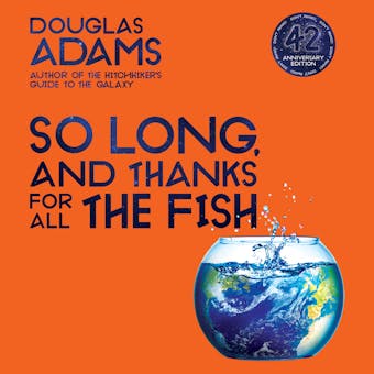 So Long, and Thanks for All the Fish - Douglas Adams
