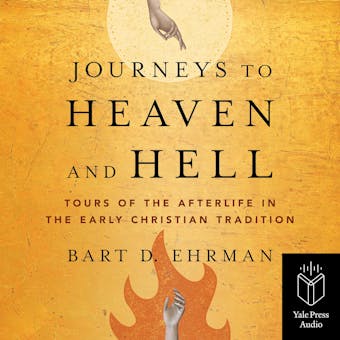Journeys to Heaven and Hell: Tours of the Afterlife in the Early Christian Tradition - undefined