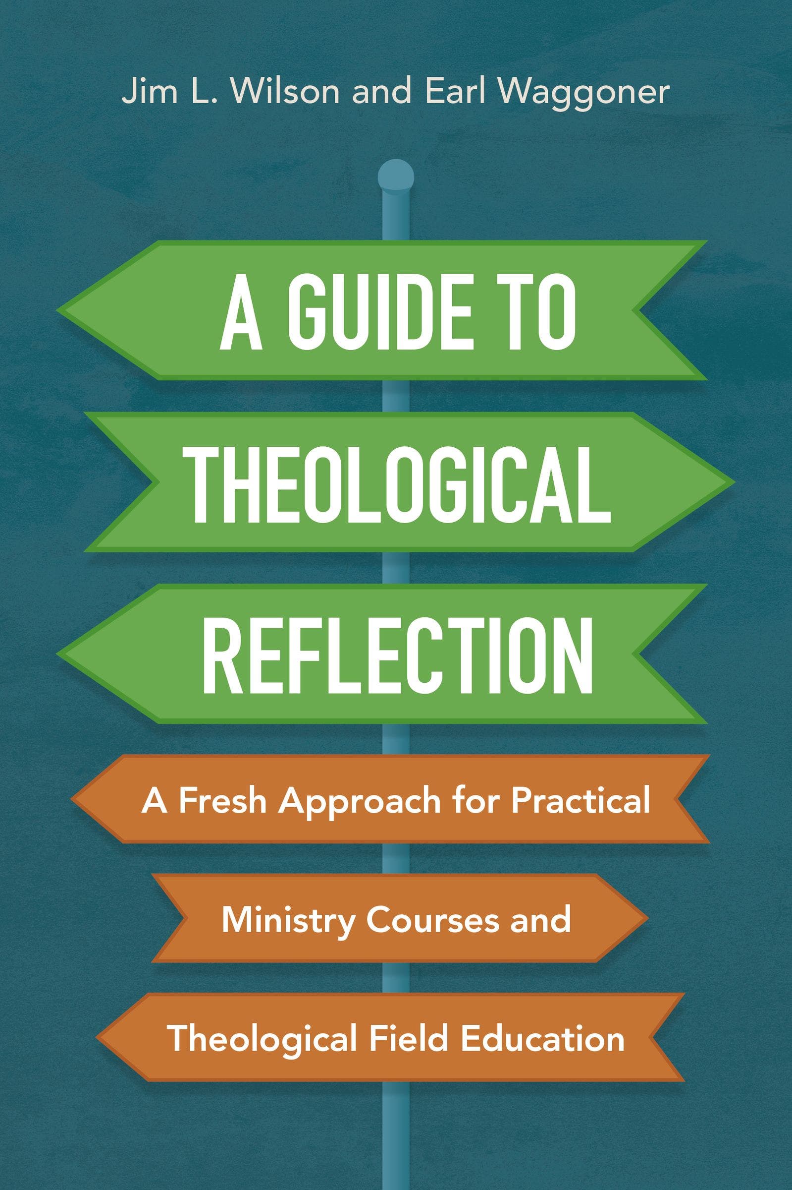 A Guide to Theological Reflection : A Fresh Approach for Practical Ministry Courses and Theological Field Education