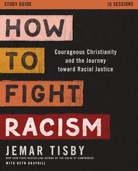 How To Fight Racism Study Guide : Courageous Christianity And The Journey Toward Racial Justice