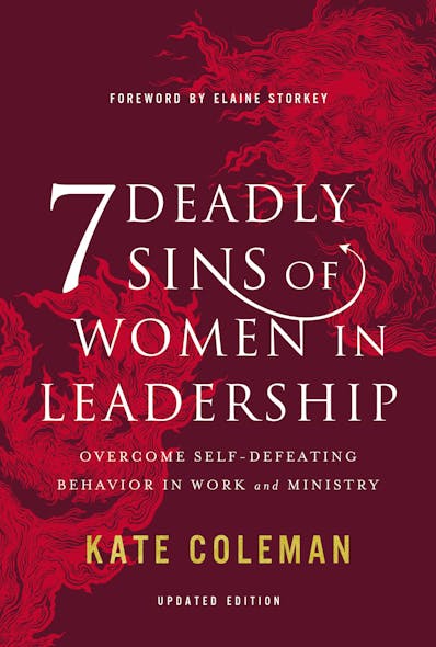 7 Deadly Sins Of Women In Leadership : Overcome Self-Defeating Behavior In Work And Ministry