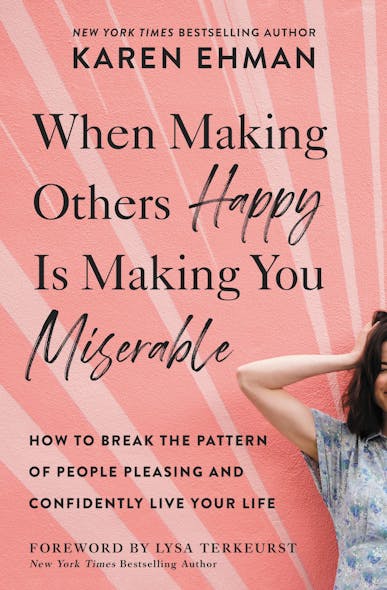 When Making Others Happy Is Making You Miserable : How To Break The Pattern Of People Pleasing And Confidently Live Your Life