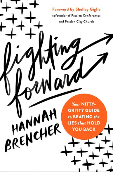 Fighting Forward : Your Nitty-Gritty Guide To Beating The Lies That Hold You Back