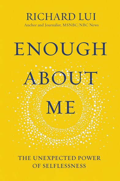 Enough About Me : The Unexpected Power Of Selflessness