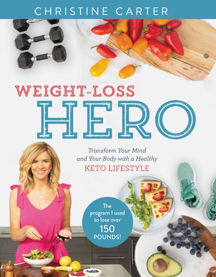 Weight-Loss Hero : Transform Your Mind And Your Body With A Healthy Keto Lifestyle