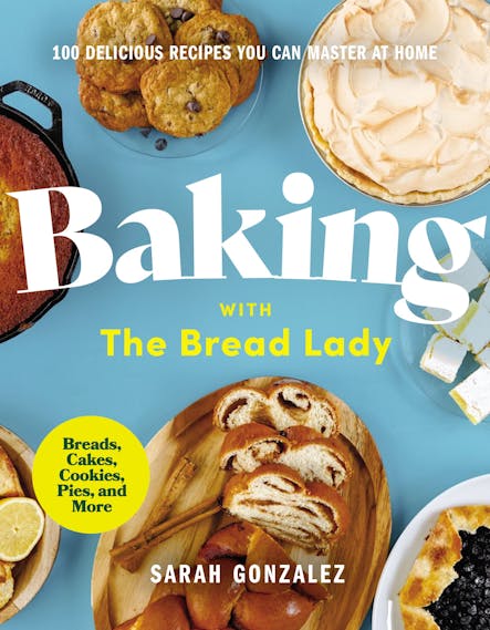 Baking With The Bread Lady : 100 Delicious Recipes You Can Master At Home