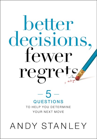 Better Decisions, Fewer Regrets : 5 Questions To Help You Determine Your Next Move