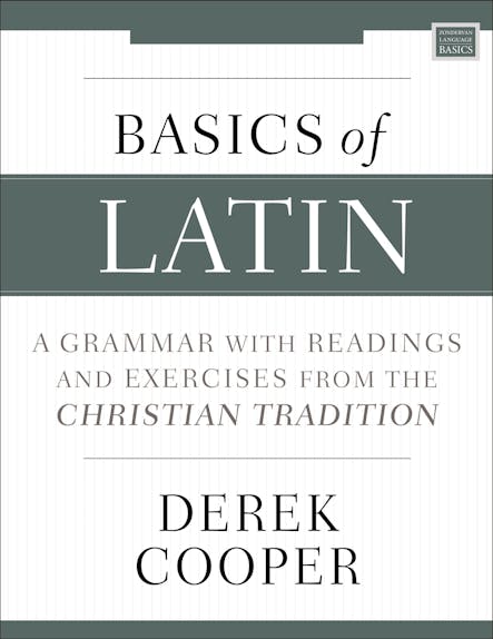 Basics Of Latin : A Grammar With Readings And Exercises From The Christian Tradition