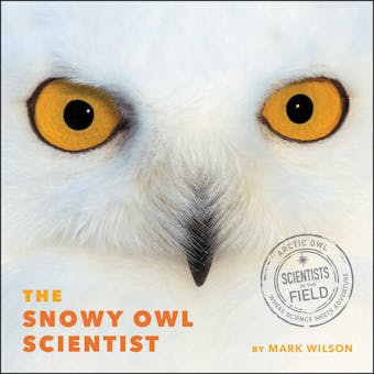 The Snowy Owl Scientist - undefined