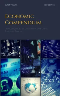 Economic Compendium : 10.000 Quotes On Business and Economics