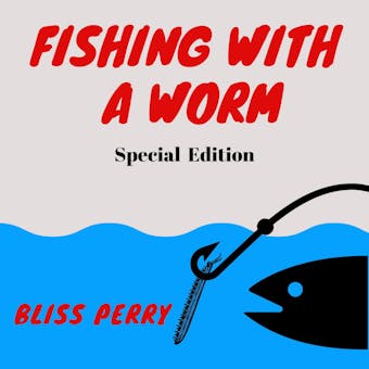 Fishing with a Worm (Special Edition) - Bliss Perry