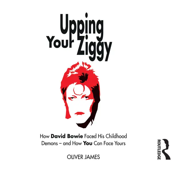 Upping Your Ziggy : How David Bowie Faced His Childhood Demons – and How You Can Face Yours
