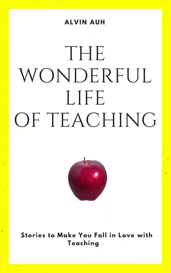 The Wonderful Life of Teaching : Stories to Make You Fall in Love with Teaching