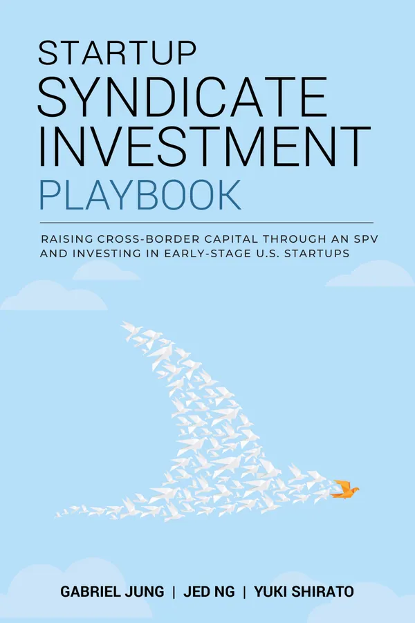 Startup Syndicate Investment Playbook : Raising cross-border capital through an SPV and investing in early-stage U.S. startups