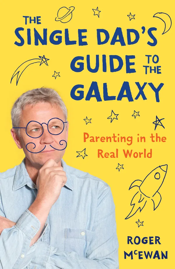 The Single Dad's Guide to the Galaxy : Parenting in the Real World
