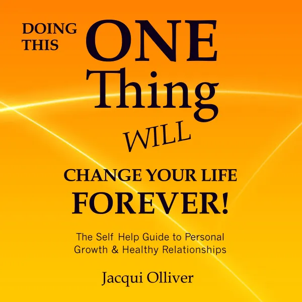 Doing This ONE Thing Will Change Your Life Forever! The Self Help Guide to Personal Growth & Healthy Relationships : 