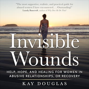Invisible Wounds: Help, Hope, and Healing for Women in Abusive Relationships, or Recovery - undefined