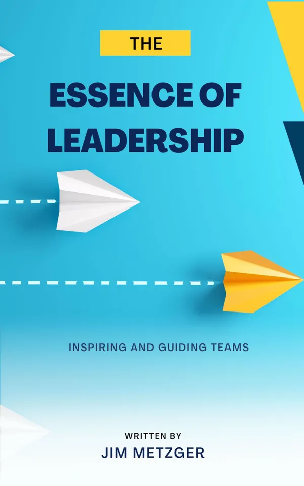 The Essence of Leadership : Inspiring and Guiding Team