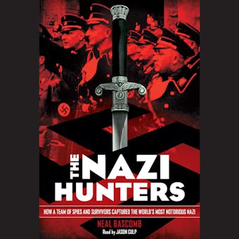 The Nazi Hunters: How a Team of Spies and Survivors Captured the World's Most Notorious Nazi - undefined