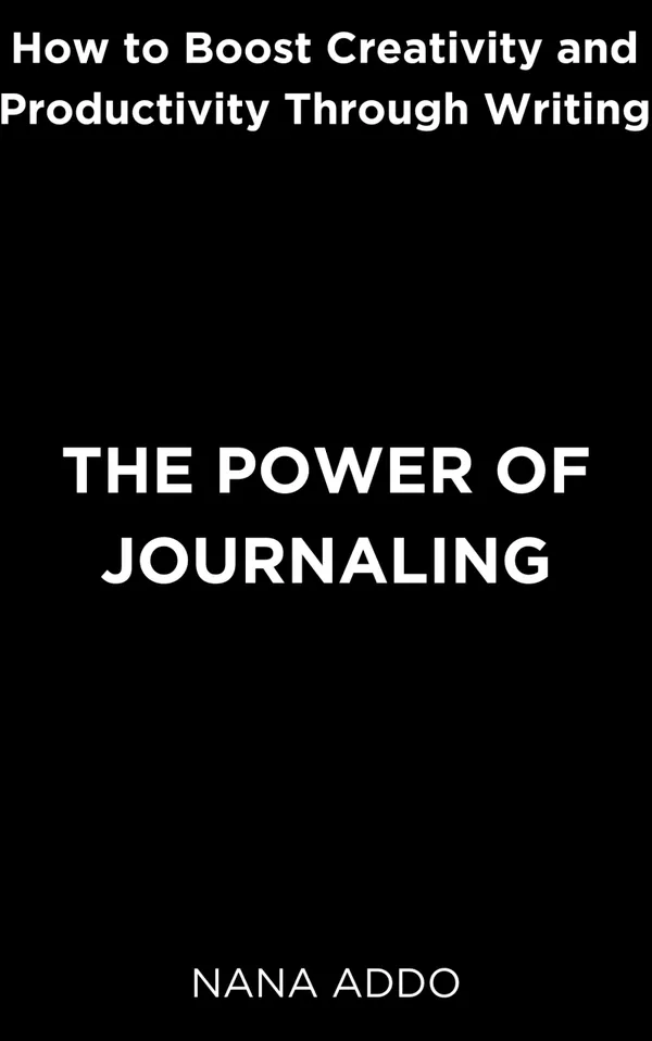 The Power of Journaling : How to Boost Creativity and Productivity Through Writing