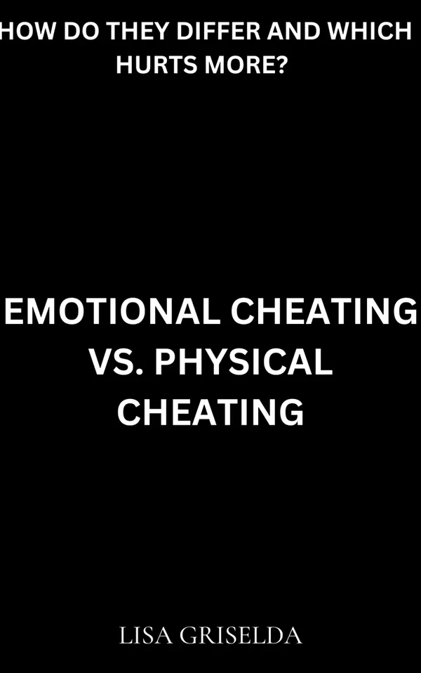 Emotional Cheating Vs. Physical Cheating : How do they differ and which hurts more?