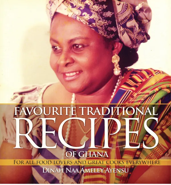 Favourite Traditional Recipes of Ghana : For All Food Lovers and Great Cooks Everywhere