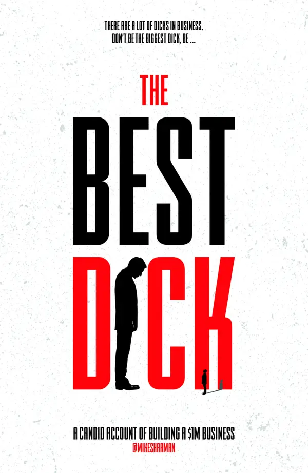 The Best Dick : A Candid Account of Building a $1m Business