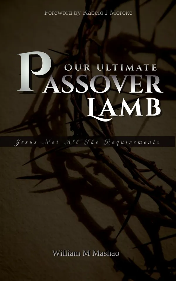 Our Ultimate Passover Lamb : Jesus Met All the Requirements