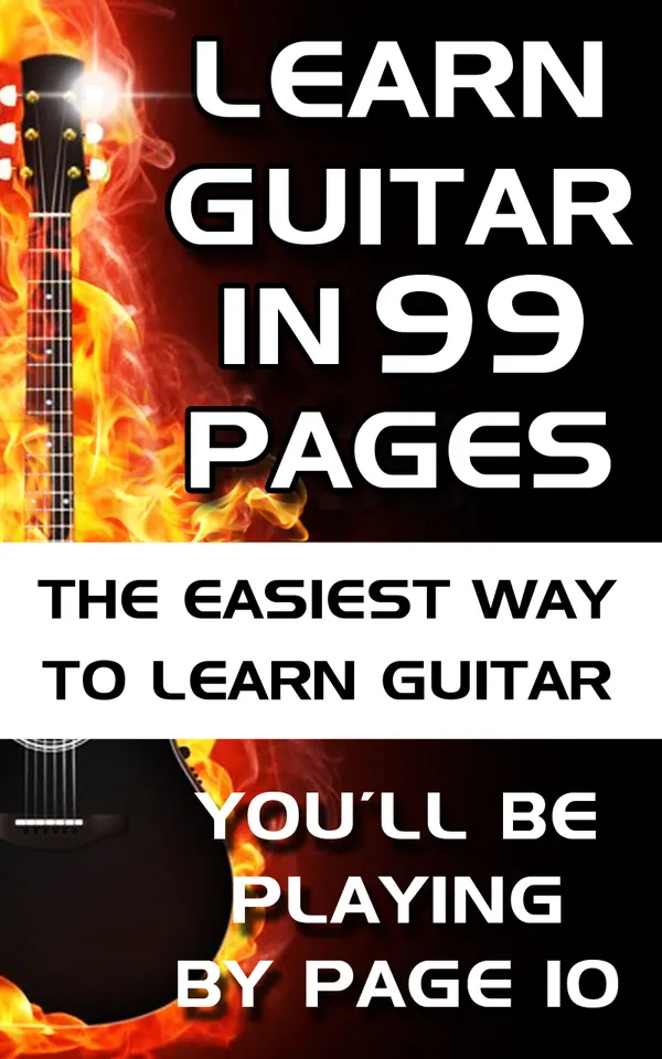 Learn Guitar in 99 Pages : The Easiest Way To Learn Guitar - For Beginners Adults and Children