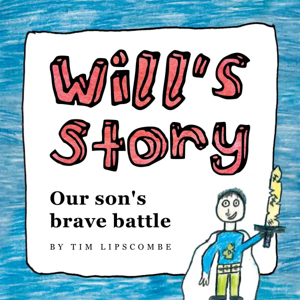 Will's Story : Our son's brave battle